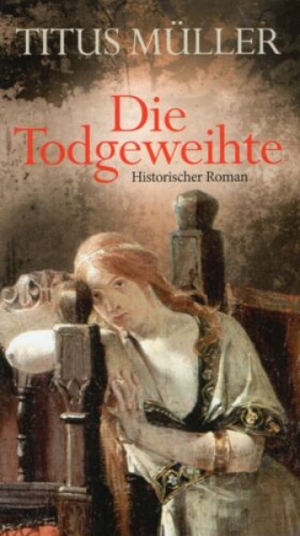 Die Todgeweihte von Titus Müller